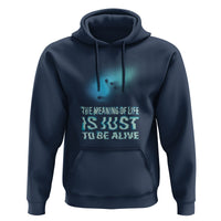 Motivational Mental Health Hoodie The Meaning Of Life Is Just To Be Alive Aesthetic - Wonder Print Shop