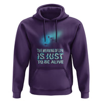 Motivational Mental Health Hoodie The Meaning Of Life Is Just To Be Alive Aesthetic - Wonder Print Shop