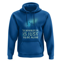 Motivational Mental Health Hoodie The Meaning Of Life Is Just To Be Alive Aesthetic - Wonder Print Shop
