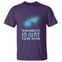 Motivational Mental Health T Shirt The Meaning Of Life Is Just To Be Alive Aesthetic - Wonder Print Shop