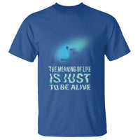 Motivational Mental Health T Shirt The Meaning Of Life Is Just To Be Alive Aesthetic - Wonder Print Shop