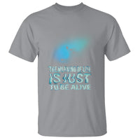 Motivational Mental Health T Shirt The Meaning Of Life Is Just To Be Alive Aesthetic - Wonder Print Shop