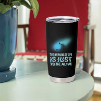 Motivational Mental Health Tumbler Cup The Meaning Of Life Is Just To Be Alive Aesthetic