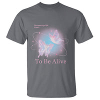 Motivational Mental Health T Shirt The Meaning Of Life Is Just To Be Alive Butterfly - Wonder Print Shop