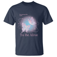 Motivational Mental Health T Shirt The Meaning Of Life Is Just To Be Alive Butterfly - Wonder Print Shop