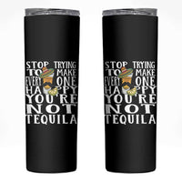 Motivational Mental Health Skinny Tumbler Stop Trying To Make Everyone Happy You're Not Tequila