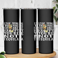 Motivational Mental Health Skinny Tumbler Stop Trying To Make Everyone Happy You're Not Tequila