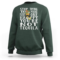 Motivational Mental Health Sweatshirt Stop Trying To Make Everyone Happy You're Not Tequila - Wonder Print Shop