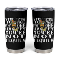 Motivational Mental Health Tumbler Cup Stop Trying To Make Everyone Happy You're Not Tequila