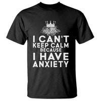 Can't Keep Calm Because I Have Anxiety T Shirt - Wonder Print Shop