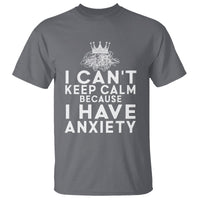 Can't Keep Calm Because I Have Anxiety T Shirt - Wonder Print Shop