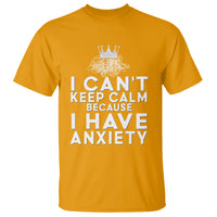 Can't Keep Calm Because I Have Anxiety T Shirt - Wonder Print Shop