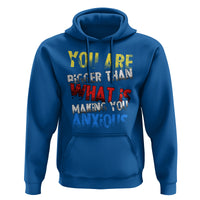 You Are Bigger Than What Is Making You Anxious Hoodie - Wonder Print Shop