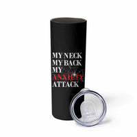 Mental Health Awareness Skinny Tumbler My Neck My Back My Anxiety Attack
