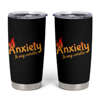 Mental Health Awareness Tumbler Cup Anxiety Is My Cardio Burn Calories