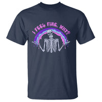 Overthinking T Shirt I Feel Fine Why Funny Skeleton - Wonder Print Shop