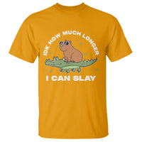Capybara Lover T Shirt Idk How Much Longer I Can Slay Funny Capy Crocodile - Wonder Print Shop
