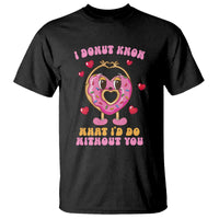 Valentine's Day T Shirt I Donut Know What I'd Do Without You - Wonder Print Shop