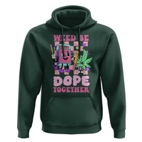 Valentine's Day Hoodie Weed Be Dope Together 420 Canabis