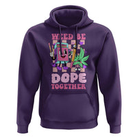 Valentine's Day Hoodie Weed Be Dope Together 420 Canabis