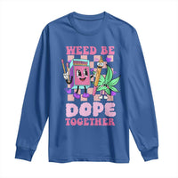 Valentine's Day Long Sleeve Shirt Weed Be Dope Together 420 Canabis