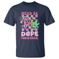 Valentine's Day T Shirt Weed Be Dope Together 420 Canabis - Wonder Print Shop