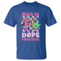 Valentine's Day T Shirt Weed Be Dope Together 420 Canabis - Wonder Print Shop