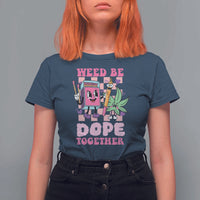 Valentine's Day T Shirt For Women Weed Be Dope Together 420 Canabis - Wonder Print Shop