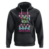 Valentine's Day Hoodie Weed Be Dope Together 420 Marijuana - Wonder Print Shop