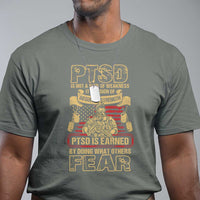 PTSD T Shirt Not A Sign Of Weakness It Is Earned By Doing What Others Fear TS09