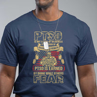 PTSD T Shirt Not A Sign Of Weakness It Is Earned By Doing What Others Fear TS09