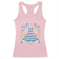 I'm A Mom And A Therapist Racerback Tank Top Nothing Scares Me