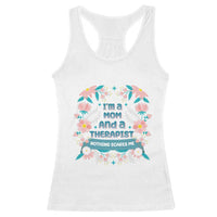 I'm A Mom And A Therapist Racerback Tank Top Nothing Scares Me
