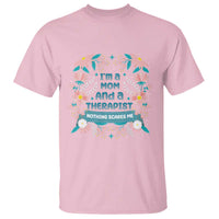 I'm A Mom And A Therapist T Shirt Nothing Scares Me
