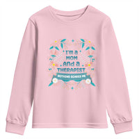 I'm A Mom And A Therapist Youth Sweatshirt Nothing Scares Me