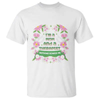 I'm A Mom And A Therapist Nothing Scares Me T Shirt
