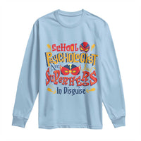 School Psychologist Long Sleeve Shirt Are Just Superheroes in Disguise