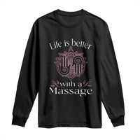 Massage Therapy Long Sleeve Shirt Life Is Better With A Massage