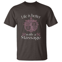 Massage Therapy T Shirt Life Is Better With A Massage