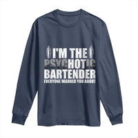 Funny Bartender Long Sleeve Shirt I'm The Psychotic Hot Bartender