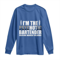 Funny Bartender Long Sleeve Shirt I'm The Psychotic Hot Bartender