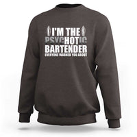 Funny Bartender Sweatshirt I'm The Psychotic Hot Bartender