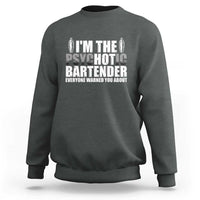 Funny Bartender Sweatshirt I'm The Psychotic Hot Bartender