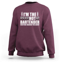 Funny Bartender Sweatshirt I'm The Psychotic Hot Bartender