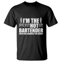 Funny Bartender T Shirt I'm The Psychotic Hot Bartender