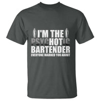 Funny Bartender T Shirt I'm The Psychotic Hot Bartender