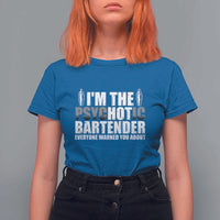 Funny Bartender T Shirt For Women I'm The Psychotic Hot Bartender