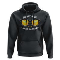 Funny Drinking At My Age I Need Glasses Hoodie