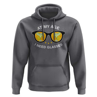 Funny Drinking At My Age I Need Glasses Hoodie