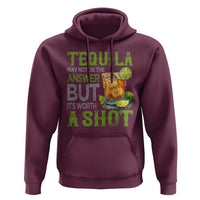 Tequila Lover Hoodie May Not Be The Answer But It's Worth A Shot Drinking
